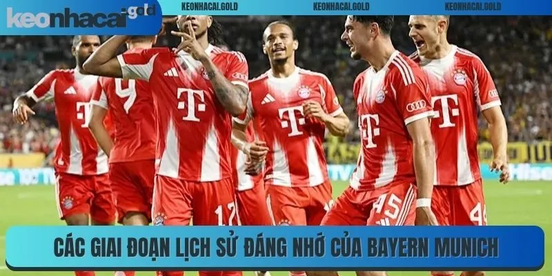 Các giai đoạn lịch sử đáng nhớ của Bayern Munich
