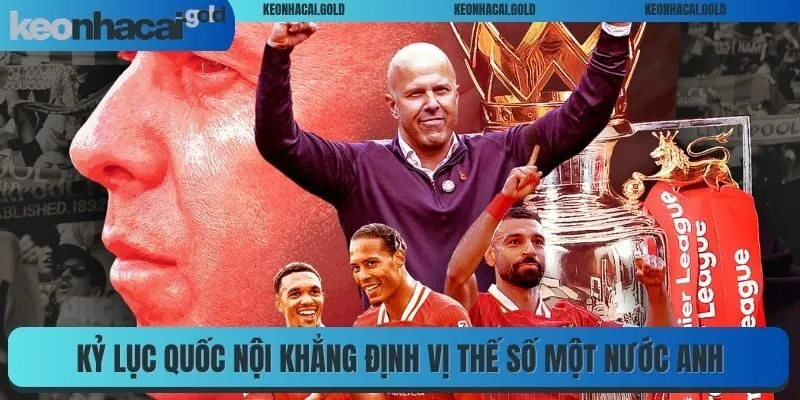 Kỷ lục quốc nội khẳng định vị thế số một nước Anh