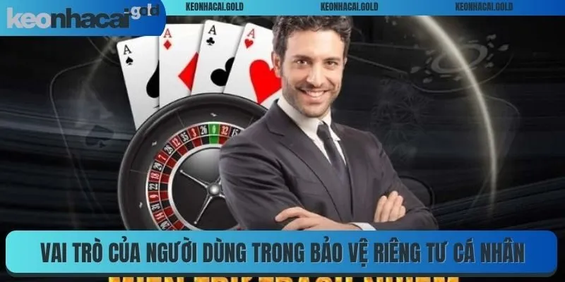 Vai trò của người dùng trong bảo vệ riêng tư cá nhân